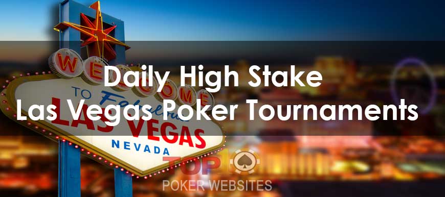 Daily High Stake Las Vegas Poker Tournaments