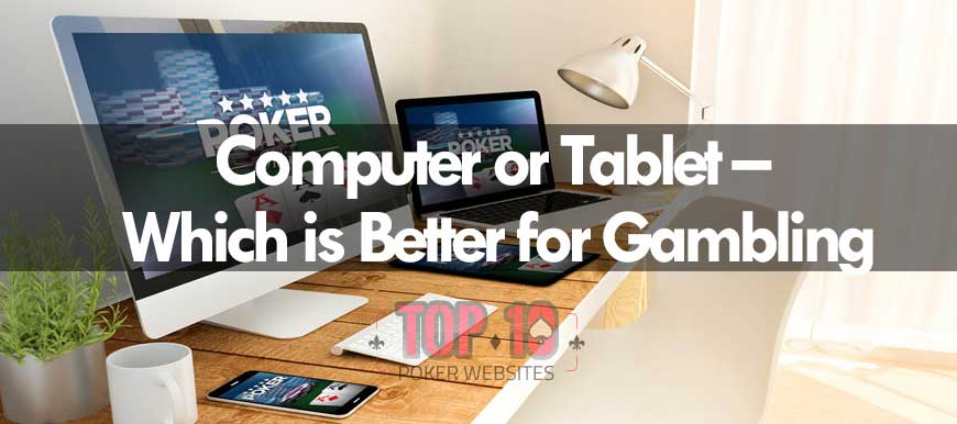 Computer or Tablet – Which is Better for Gambling