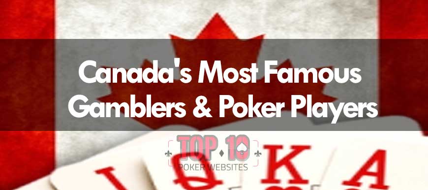 Canada's Most Famous Gamblers & Poker Players