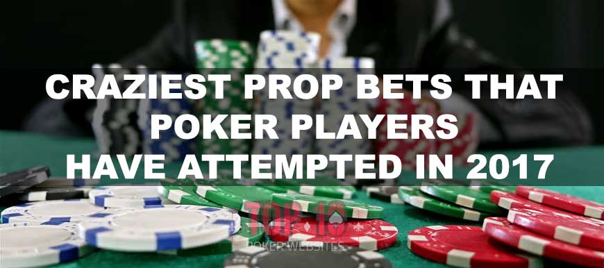 Craziest Prop Bets That Poker Players Have Attempted In 2017