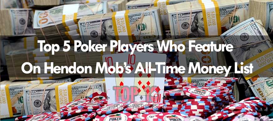 Top 5 Poker Players Who Feature On Hendon Mob’s All-Time Money List