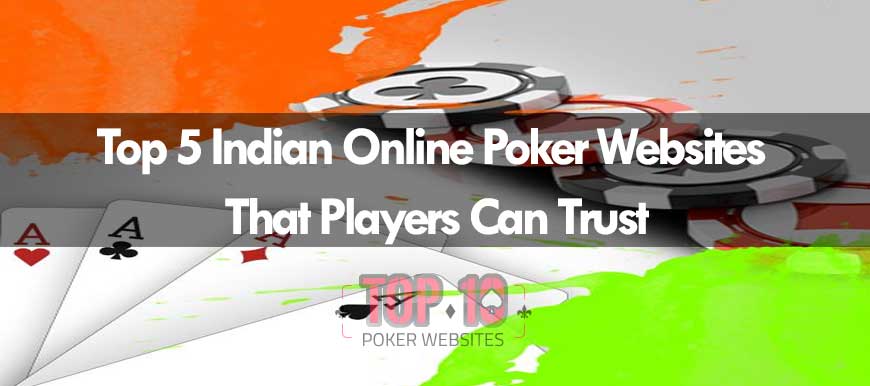 Top 5 Indian Online Poker Websites That Players Can Trust