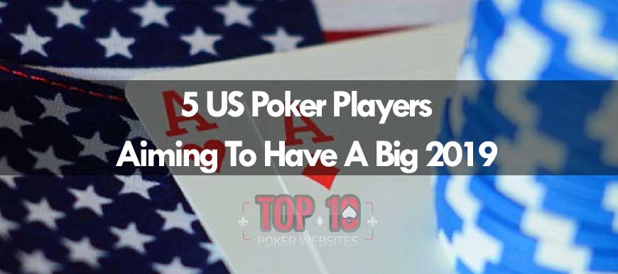 Upcoming US Poker Players Who Could Make A Mark in 2019