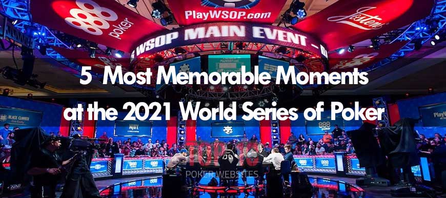 Most Memorable Moments at the 2021 WSOP